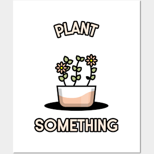 PLANT SOMETHING GARDENING Posters and Art